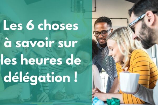 Les 6 choses à savoir sur les heures de délégation !