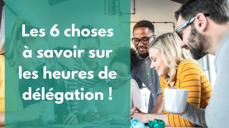 Les 6 choses à savoir sur les heures de délégation !