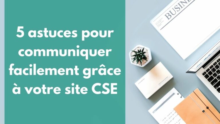 5 astuces pour communiquer facilement grâce à votre site CSE